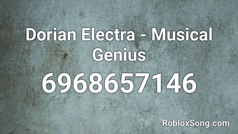 Dorian Electra - Musical Genius  Roblox ID