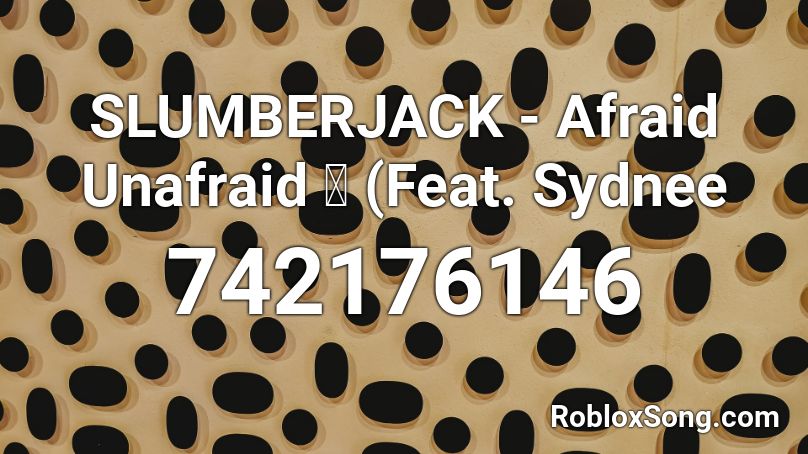 SLUMBERJACK - Afraid Unafraid 🔥 (Feat. Sydnee Roblox ID