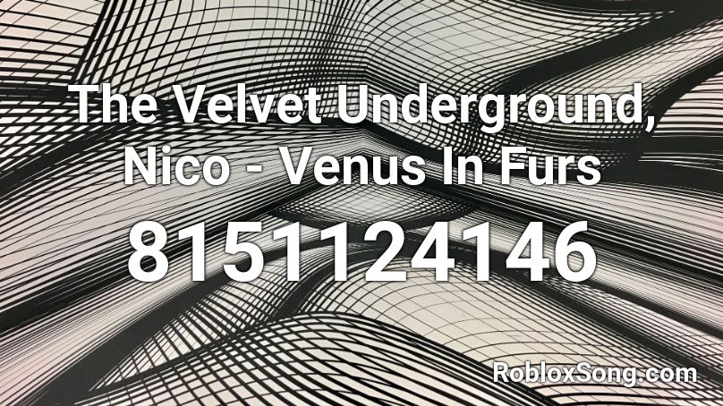 The Velvet Underground, Nico - Venus In Furs Roblox ID