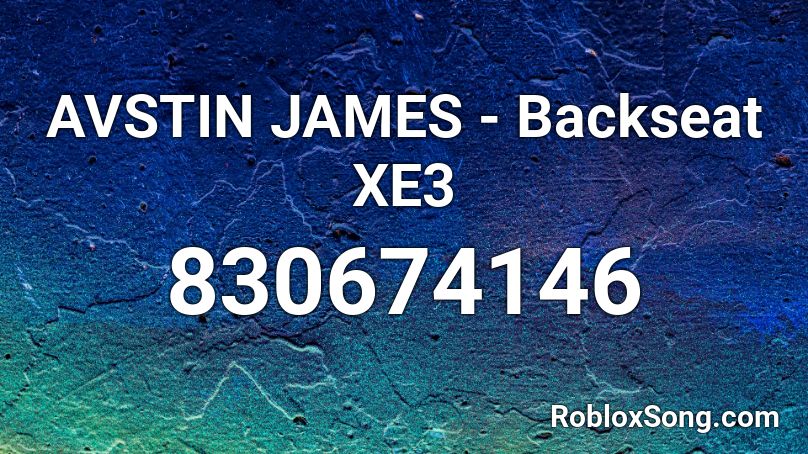 AVSTIN JAMES - Backseat XE3 Roblox ID