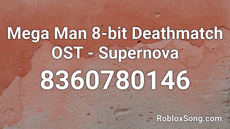 Mega Man 8-bit Deathmatch OST - Supernova Roblox ID
