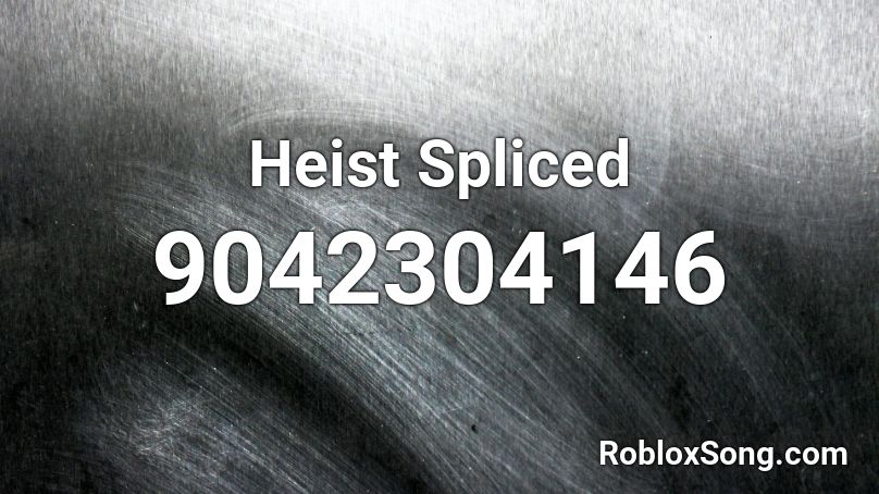 Heist Spliced Roblox ID