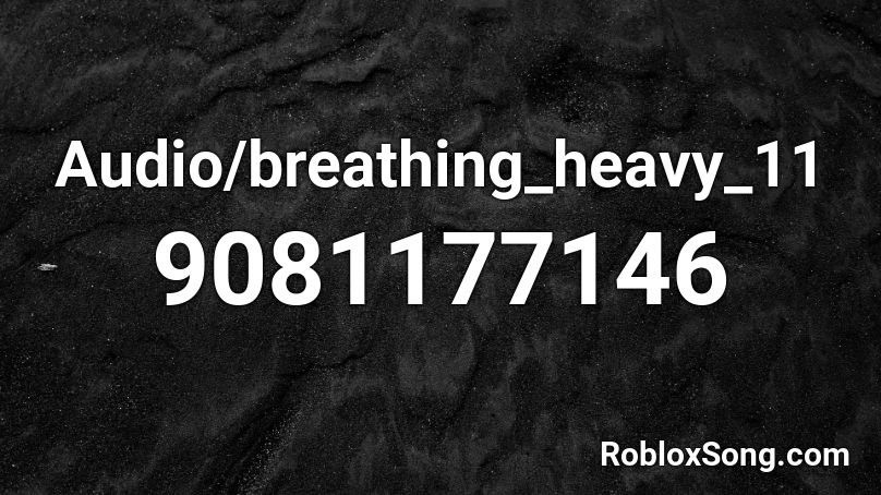 Audio/breathing_heavy_11 Roblox ID