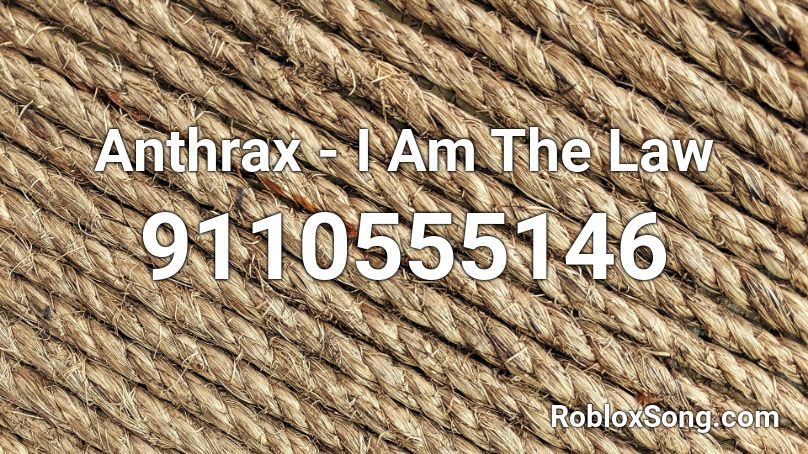 Anthrax - I Am The Law Roblox ID