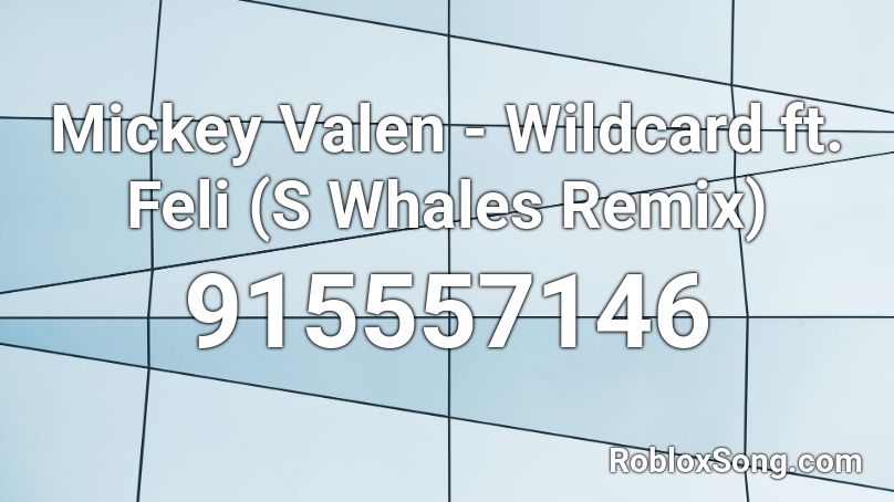 Mickey Valen - Wildcard ft. Feli (S Whales Remix) Roblox ID