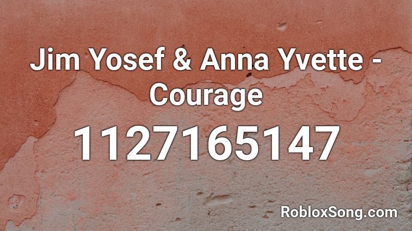 Jim Yosef & Anna Yvette - Courage Roblox ID