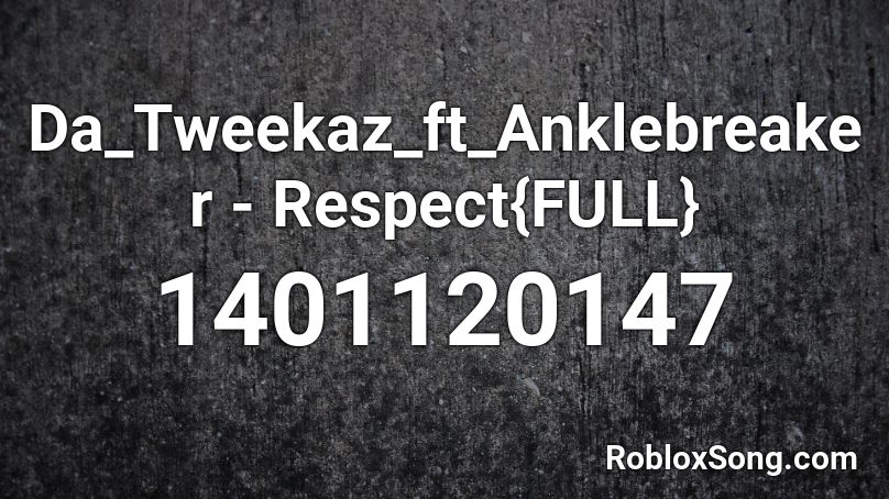 Da_Tweekaz_ft_Anklebreaker - Respect{FULL} Roblox ID