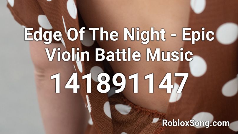Edge Of The Night - Epic Violin Battle Music Roblox ID
