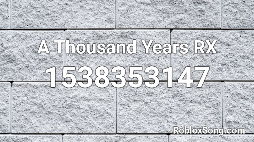 A Thousand Years RX Roblox ID