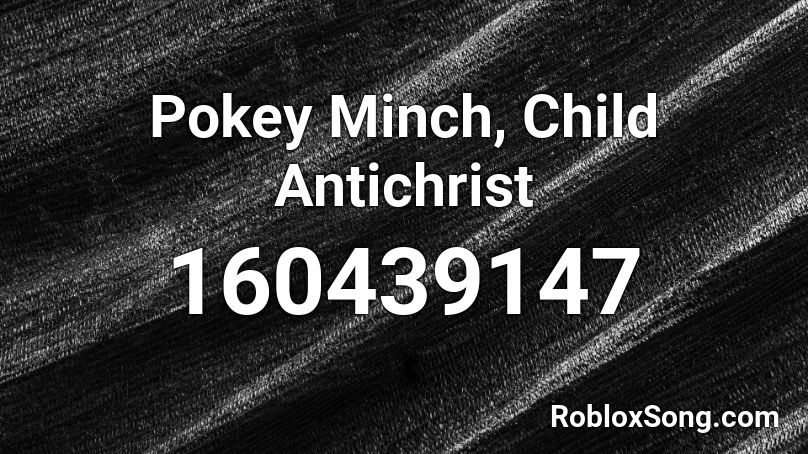 Pokey Minch, Child Antichrist Roblox ID