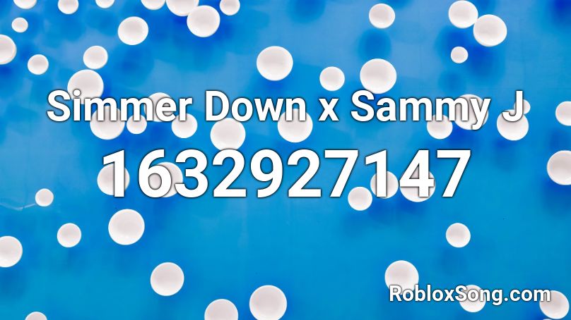 Simmer Down x Sammy J Roblox ID