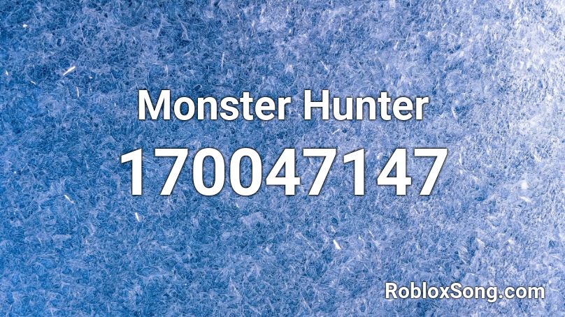 Monster Hunter Roblox Id Roblox Music Codes - roblox song id for monster