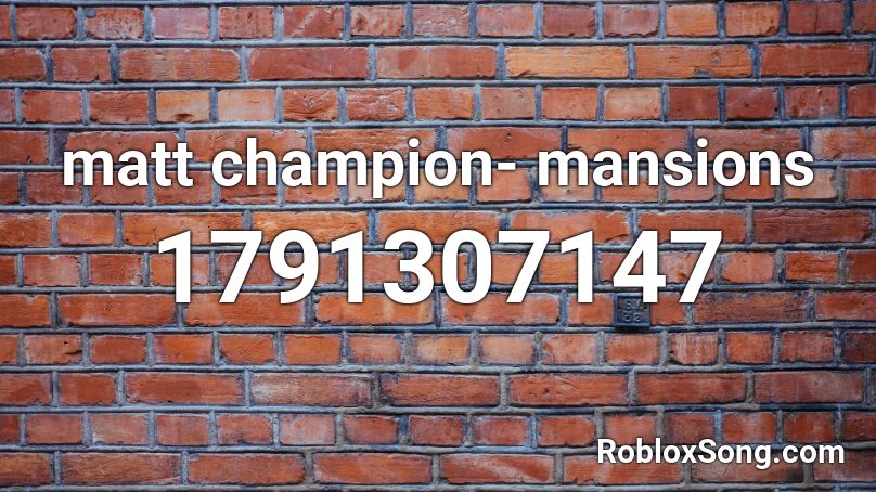 matt champion- mansions  Roblox ID