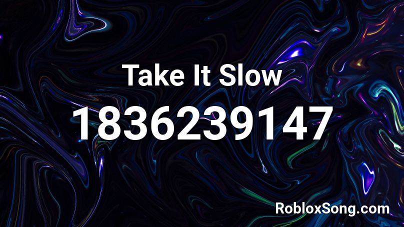 Take It Slow Roblox ID