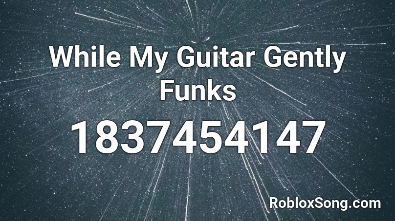 While My Guitar Gently Funks Roblox ID