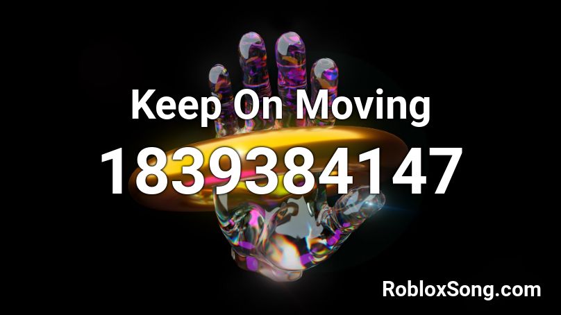 Keep On Moving Roblox ID