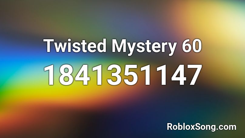 Twisted Mystery 60 Roblox ID