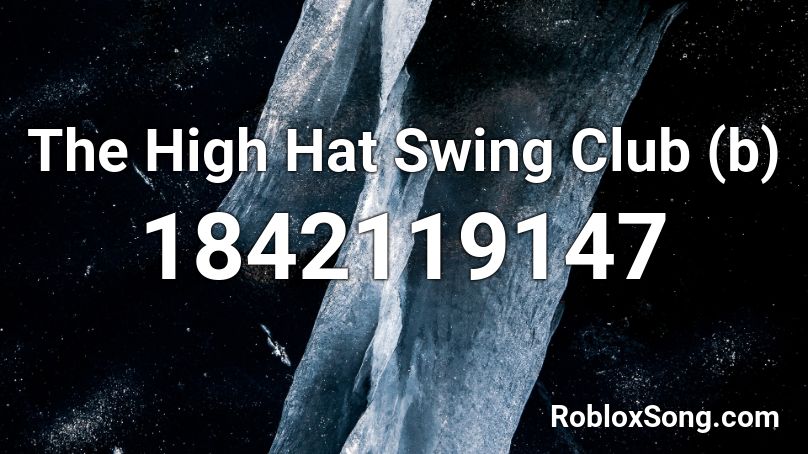 The High Hat Swing Club (b) Roblox ID