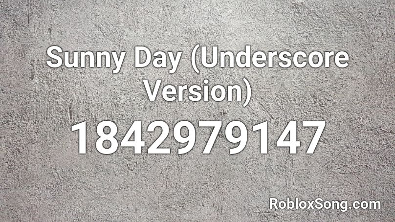 Sunny Day (Underscore Version) Roblox ID