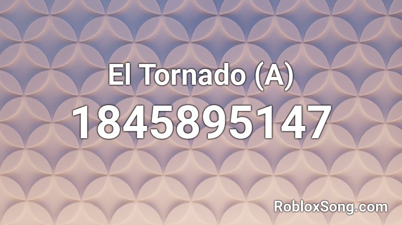 El Tornado (A) Roblox ID