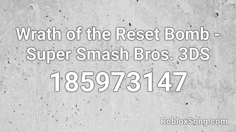 Wrath of the Reset Bomb - Super Smash Bros. 3DS Roblox ID