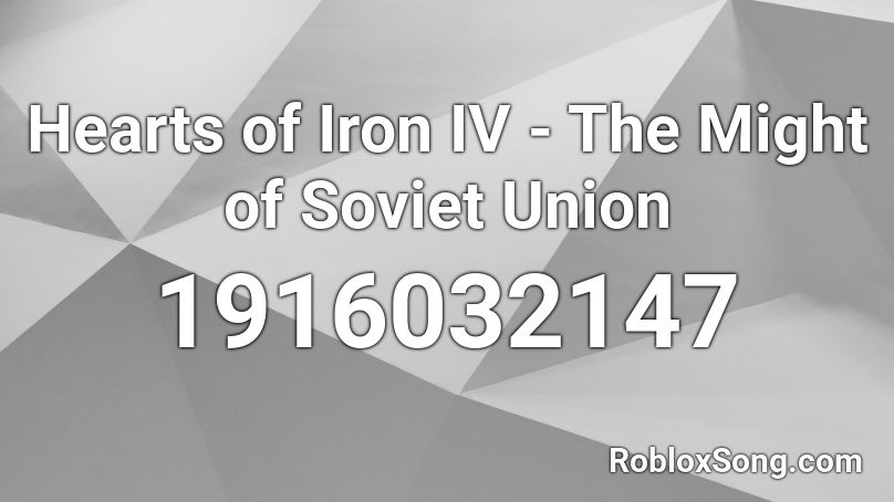 Hearts of Iron IV - The Might of Soviet Union Roblox ID