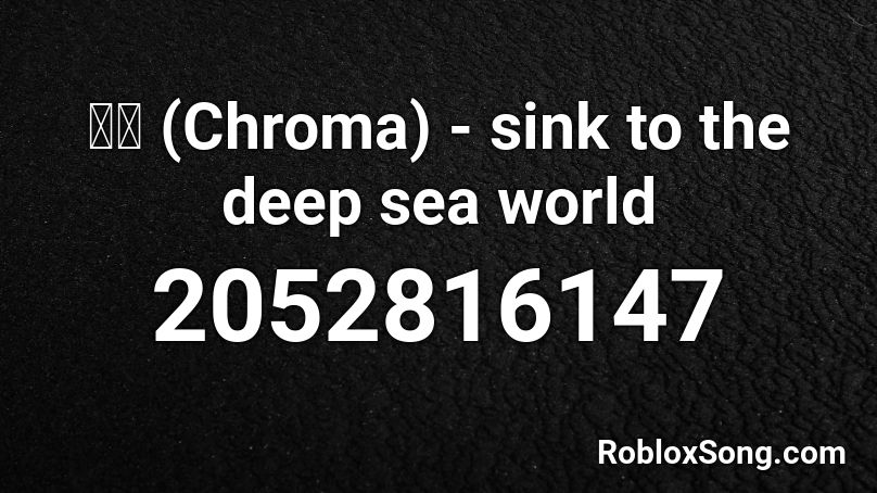 黒魔 (Chroma) - sink to the deep sea world Roblox ID