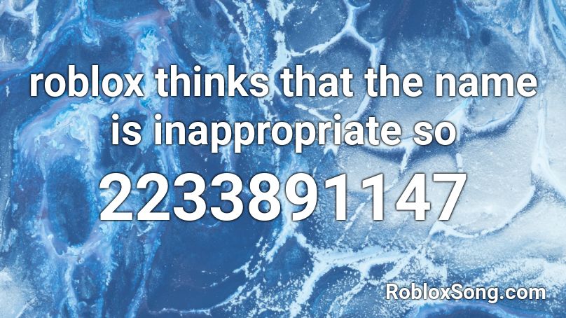 roblox thinks that the name is inappropriate so   Roblox ID