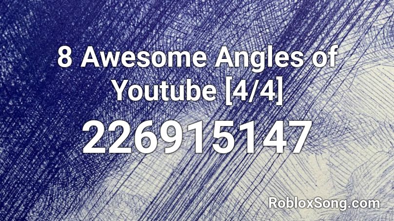 8 Awesome Angles of Youtube [4/4] Roblox ID