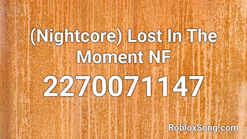 (Nightcore) Lost In The Moment NF  Roblox ID