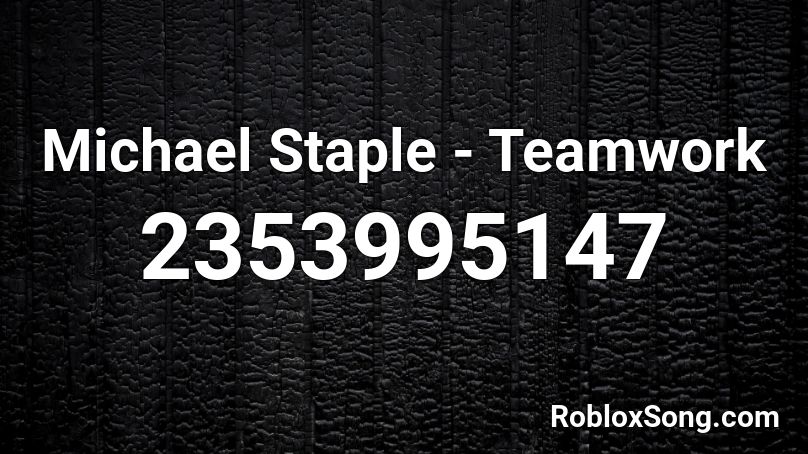 Michael Staple - Teamwork Roblox ID