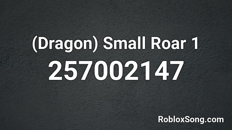 (Dragon) Small Roar 1 Roblox ID