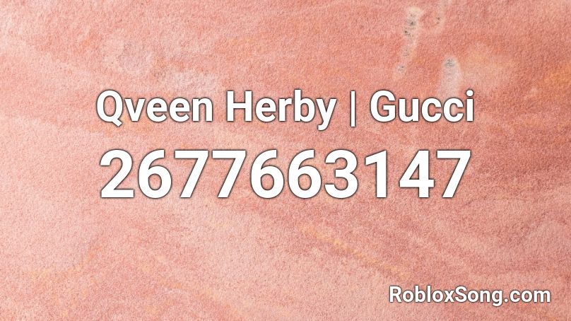 Qveen Herby | Gucci Roblox ID