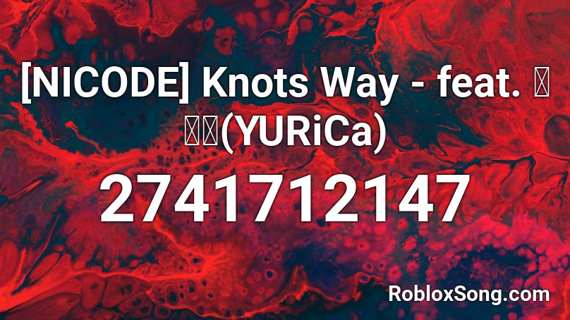 Nicode Knots Way Feat 花たん Yurica Roblox Id Roblox Music Codes - milky ways by bossfight roblox