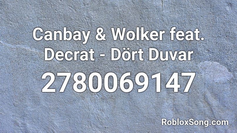 Canbay & Wolker feat. Decrat - Dört Duvar Roblox ID