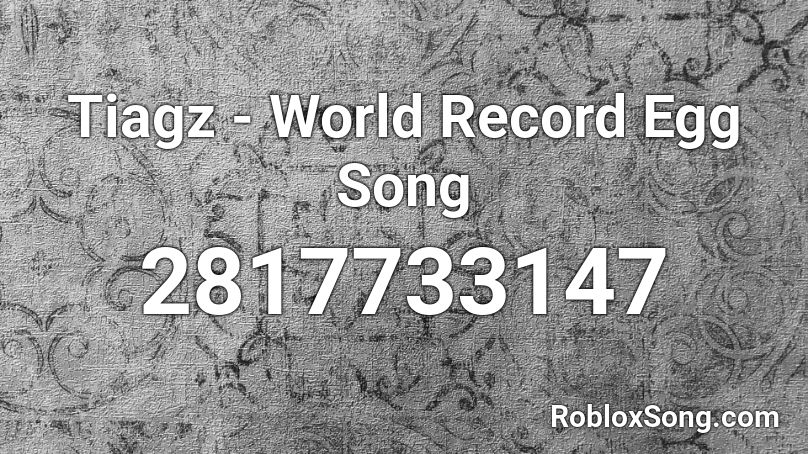 Tiagz - World Record Egg Song Roblox ID