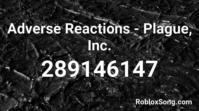 Adverse Reactions - Plague, Inc. Roblox ID