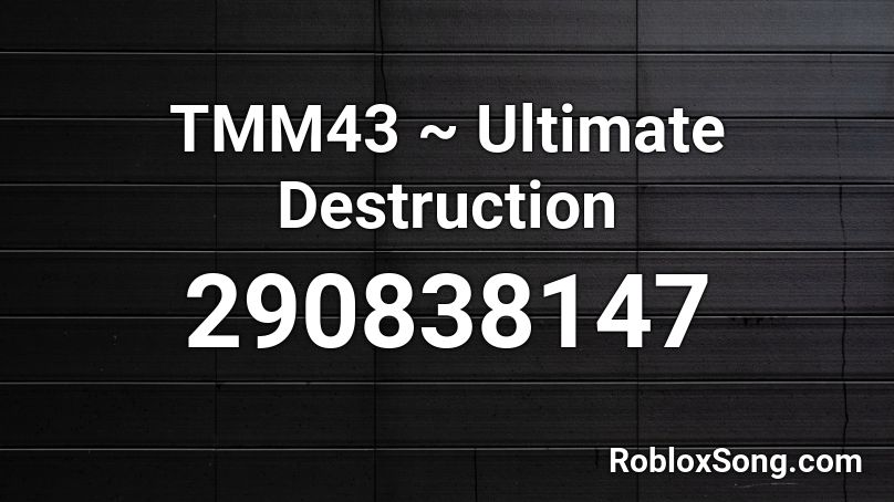 Tmm43 Ultimate Destruction Roblox Id Roblox Music Codes - god of destruction roblox id