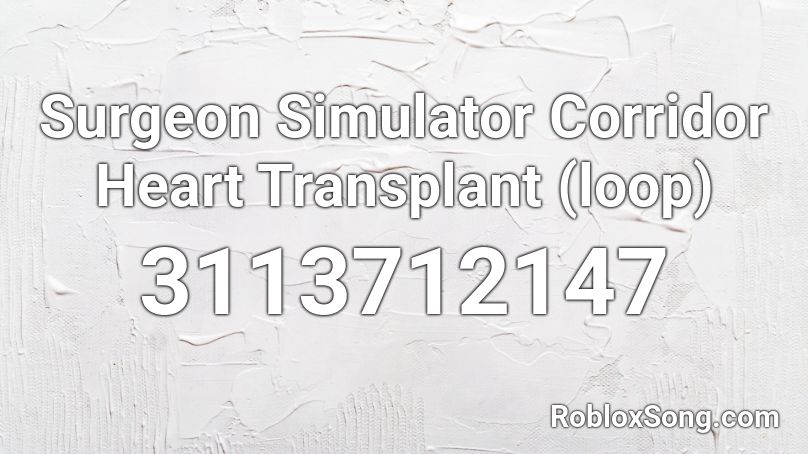 Surgeon Simulator Corridor Heart Transplant (loop) Roblox ID