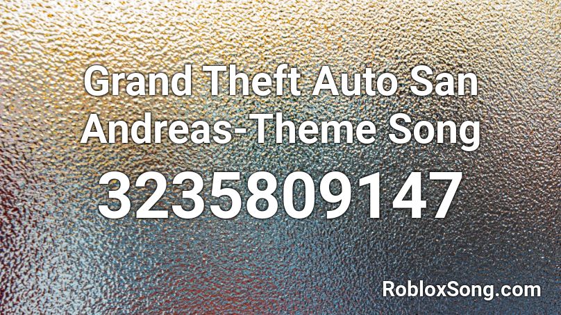 Grand Theft Auto San Andreas Theme Song Roblox Id Roblox Music Codes - roblox gta san andreas theme