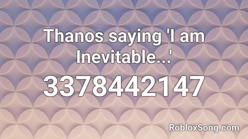 Thanos saying 'I am Inevitable...' Roblox ID