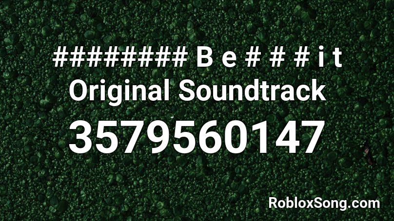 ######## B e # # # i t Original Soundtrack Roblox ID