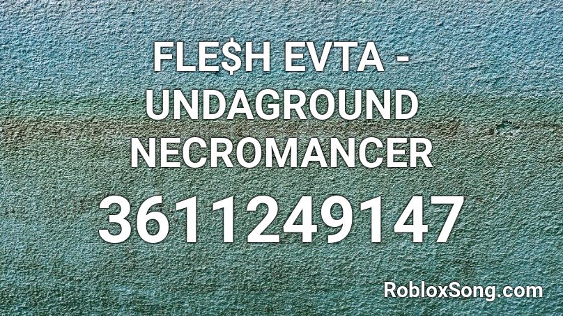 FLE$H EVTA - UNDAGROUND NECROMANCER Roblox ID