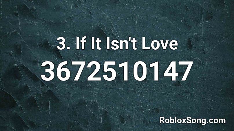 3 If It Isn T Love Roblox Id Roblox Music Codes - isn't love roblox id