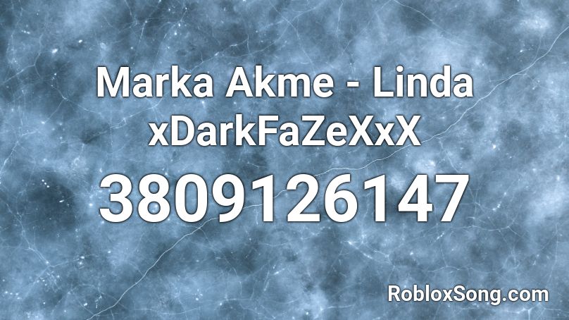 Marka Akme - Linda  xDarkFaZeXxX Roblox ID