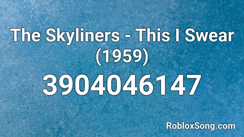 The Skyliners - This I Swear (1959) Roblox ID