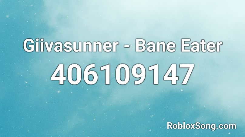 Giivasunner - Bane Eater Roblox ID