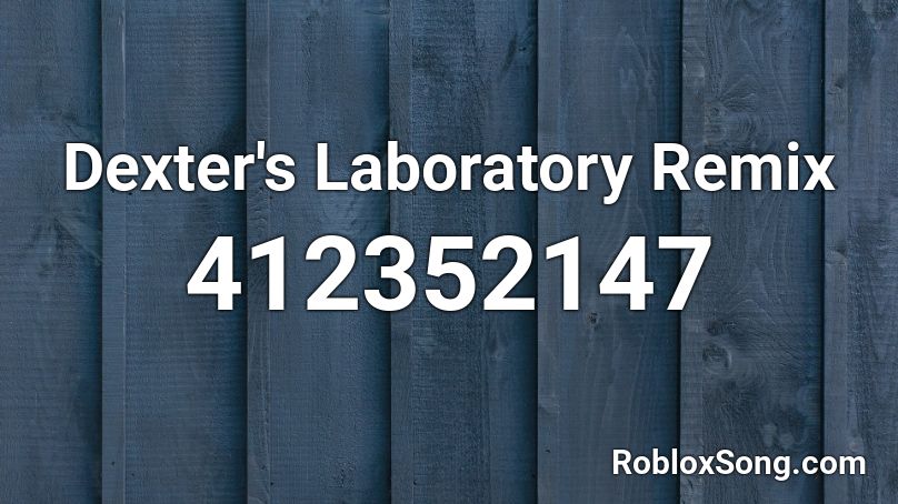 Dexter's Laboratory Remix Roblox ID