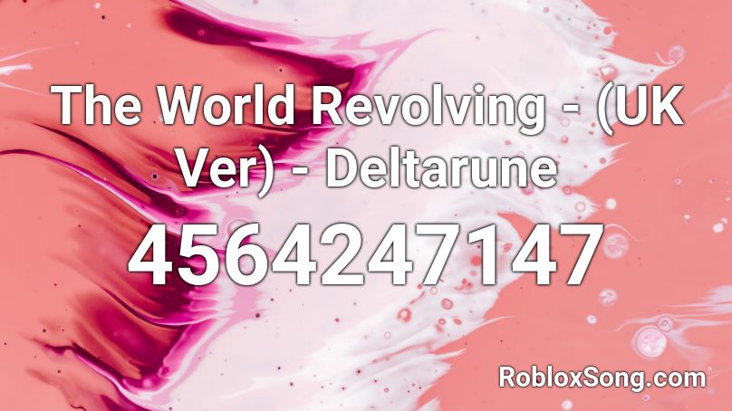 The World Revolving - (UK Ver) - Deltarune Roblox ID