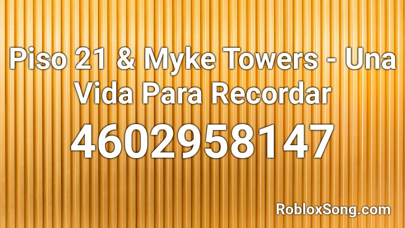 Piso 21 & Myke Towers - Una Vida Para Recordar Roblox ID
